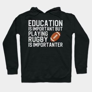 Education Is Important But Playing Rugby Is Importanter Hoodie